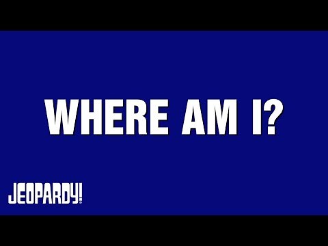 Where Am I? | Category | JEOPARDY!