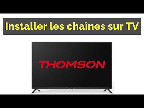 Comment installer les chaînes sur TV Thomson