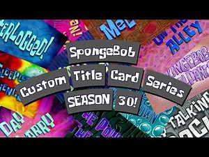 SpongeBob Custom Title Card Series - SEASON 30!