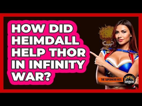 How Did Heimdall Help Thor In Infinity War?