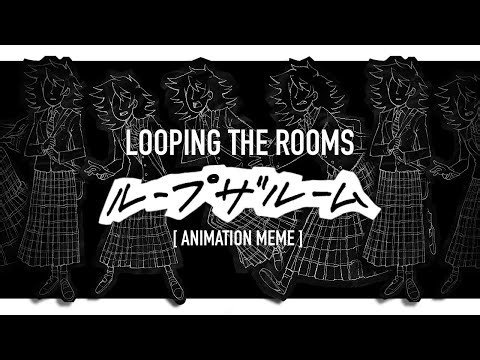 LOOPING THE ROOMS [Animation meme]