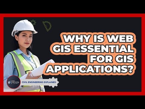 Why Is Web GIS Essential For GIS Applications? - Civil Engineering Explained