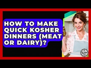 How To Make Quick Kosher Dinners (Meat Or Dairy)? - The Kosher Way