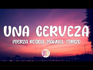 Fuerza Regida, Manuel Turizo - UNA CERVEZA (Letra / Lyrics)