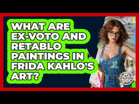 What Are Ex-voto And Retablo Paintings In Frida Kahlo's Art? - Art Across Cultures
