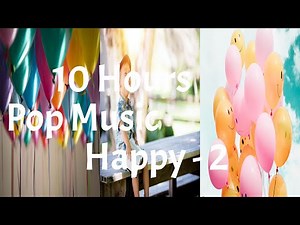 10 Hours of HAPPY POP Music 2! (AD-FREE)
