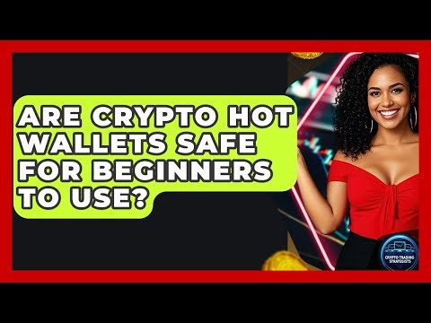Are Crypto Hot Wallets Safe For Beginners To Use? - Crypto Trading Strategists