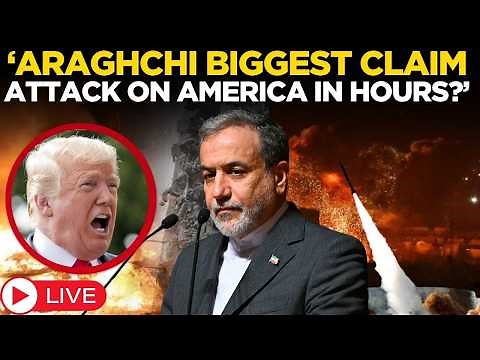 LIVE: Iran’s Araghchi Drops Explosive Claim | ‘Strike On America In Hours?’ | Trump | US-Iran War