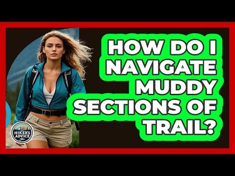 How Do I Navigate Muddy Sections Of Trail?