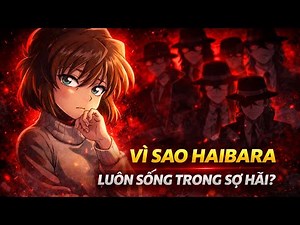 HAIBARA AI - NGƯỜI HIỂU TỔ CHỨC ÁO ĐEN NHẤT | Conan – Tổ Chức Áo Đen – Giải mã