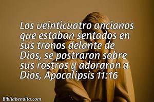 Explicación Apocalipsis 11:16. 'Los veinticuatro ancianos que estaban sentados en sus tronos delante de Dios, se postraron sobre sus rostros y adoraron a Dios,' - BibliaBendita