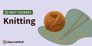 6 Best Knitting Courses for 2026 — Class Central