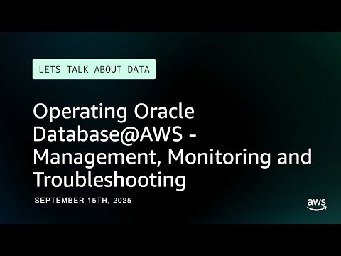 Operating Oracle Database@AWS - Management, Monitoring and Troubleshooting | Let's Talk About Data