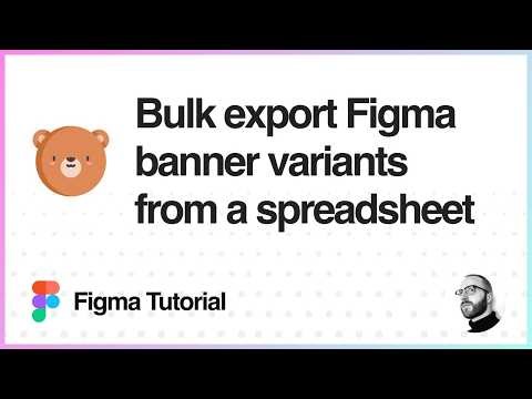 Figma Tutorial: Bulk export Figma banner variants from a spreadsheet to HTML or Video/GIF