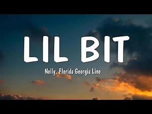 Nelly, Florida Georgia Line - Lil Bit (Lyrics)