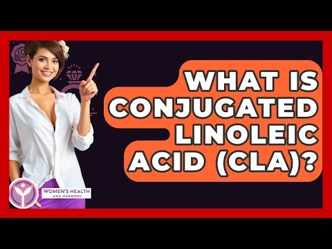 What Is Conjugated Linoleic Acid (CLA)? - Women's Health and Harmony