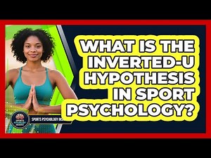 What Is The **Inverted-U Hypothesis** In **sport Psychology**? - Sport Psychology Insights