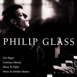 Philip Glass - Two Pages; Contrary Motion; Music In Fifths; Music In Similar Motion