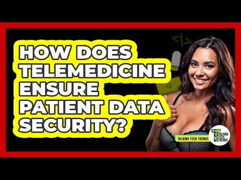 How Does Telemedicine Ensure Patient Data Security? - Talking Tech Trends