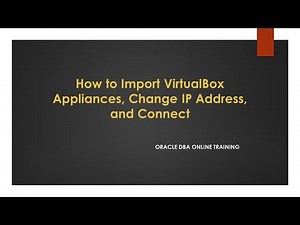 How to Import VirtualBox Appliances, Change IP Address, and Connect