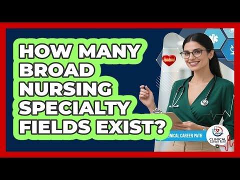 How Many Broad Nursing Specialty Fields Exist?