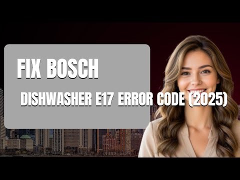 How To Fix Bosch Dishwasher e17 Error Code 2025