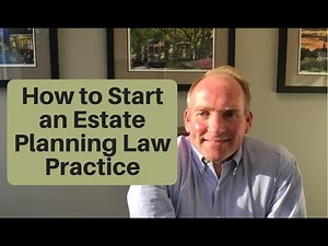 How to Start an Estate Planning Law Practice