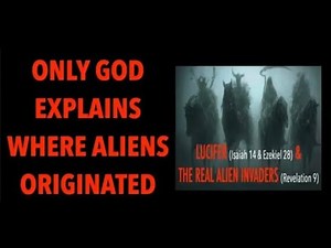 ONLY GOD EXPLAINS WHERE ALIENS ORIGINATE--REVELATION, THE ABYSS, SUPERPOWERFUL ANGELS & EVIL DEMONS