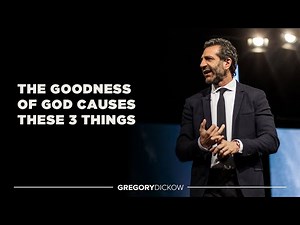 The Goodness of God Causes 3 Things