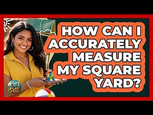 How Can I Accurately Measure My Square Yard?