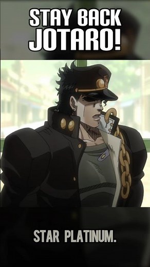 "Stay back, Jotaro!"