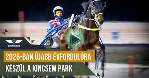 2026-ban újabb évfordulóra készül a Kincsem Park