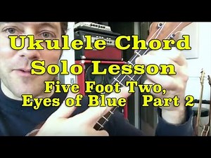 Ukulele Chord Solo Lesson: Five Foot Two pt 2 || Stuart Fuchs
