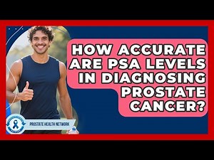 How Accurate Are PSA Levels in Diagnosing Prostate Cancer? - Prostate Health Network