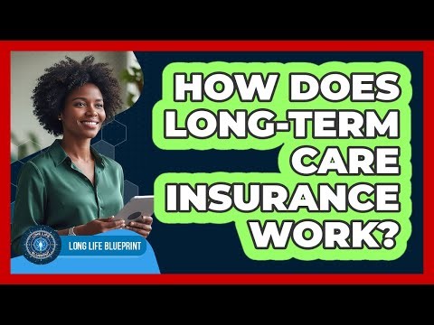 How Does Long-Term Care Insurance Work?