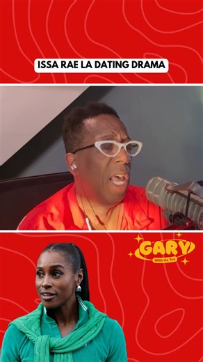 Issa Rae LA Dating Drama | Gary With Da Tea