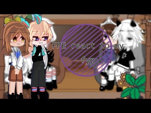 ||Fpe react to my fyp||PT.4/???||Read description||Help im loosing motivation-