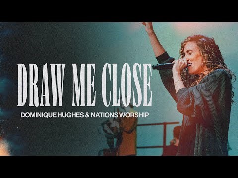 Draw Me Close | Dominique Hughes & Nations Worship