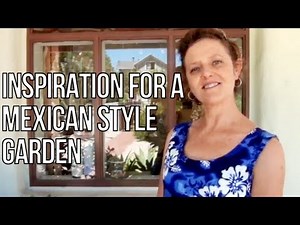 Inspiration For A Mexican Style Garden