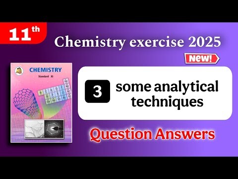 chemistry class 11 chapter 3 some analytical techniques exercise - 11th chemistry 3rd lesson answer