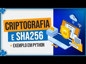 Como Funciona a Criptografia e SHA256? - Exemplo em Python