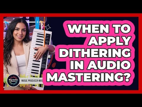 When To Apply Dithering In Audio Mastering?