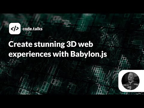 code.talks 2019 - Create stunning 3D web experiences with Babylon.js