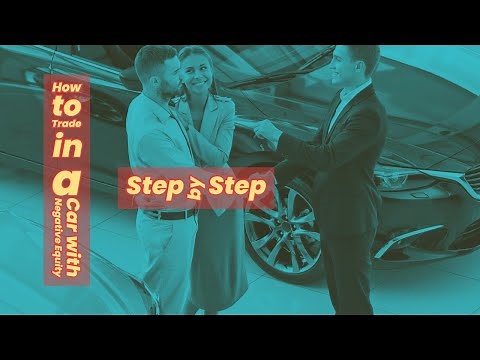 How to Trade in a Car with Negative Equity: A Step-by-Step Guide