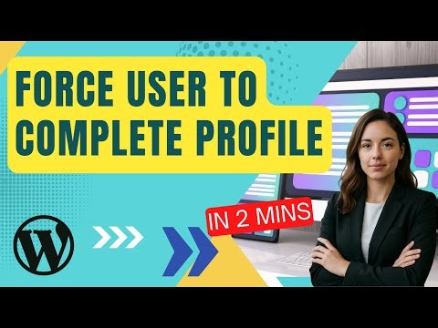 How To Make Users Fill Out Their Profile In WordPress Fast!