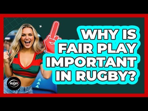 Why Is Fair Play Important In Rugby?