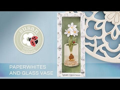 Tutorial - Paperwhites & Glass Vase | Winter's Grace Garden by Susan