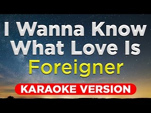 I WANNA KNOW WHAT LOVE IS - Foreigner (HQ KARAOKE VERSION with lyrics)