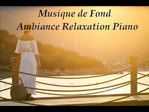 Musique de Fond - Ambiance Relaxation Piano