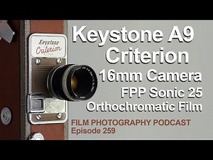 16mm Keystone A9 Criterion Camera / Sonic25 Orthochromatic Film - FPP Podcast 259